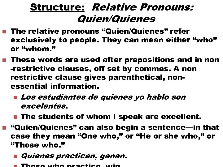 Structure: Relative Pronouns: Quien/Quienes n n The relative pronouns “Quien/Quienes” refer exclusively to people.