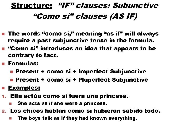 Structure: “IF” clauses: Subunctive “Como si” clauses (AS IF) n n 1. The words