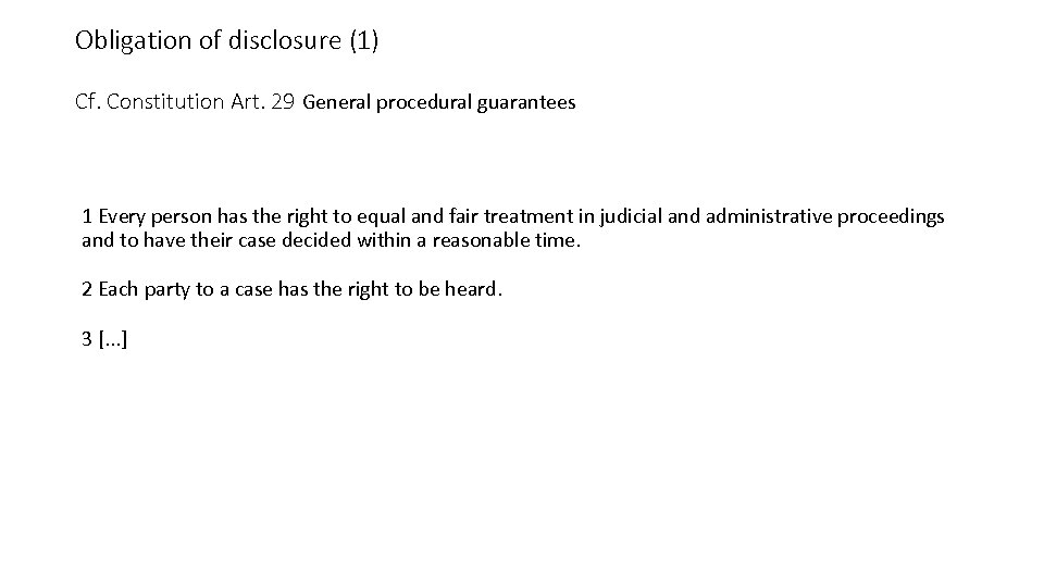 Obligation of disclosure (1) Cf. Constitution Art. 29 General procedural guarantees 1 Every person