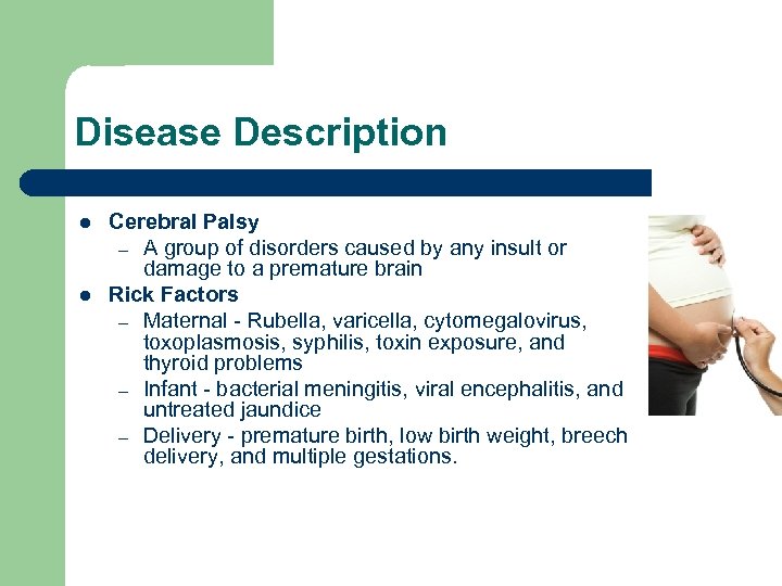  Disease Description l l Cerebral Palsy – A group of disorders caused by