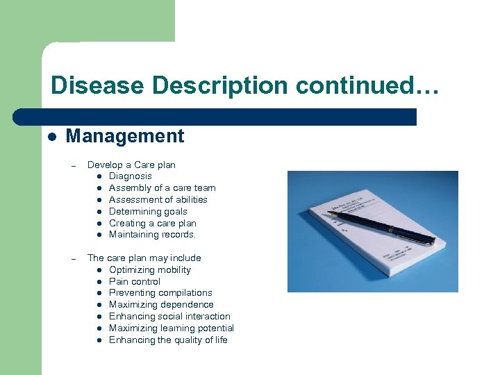 Disease Description continued… l Management – Develop a Care plan l Diagnosis l Assembly