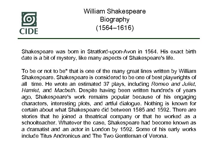 William Shakespeare Biography (1564– 1616) Shakespeare was born in Stratford-upon-Avon in 1564. His exact