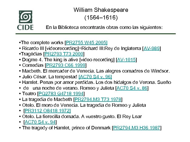 William Shakespeare (1564– 1616) En la Biblioteca encontrarás obras como las siguientes: • The