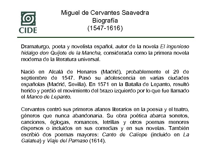 Miguel de Cervantes Saavedra Biografía (1547 -1616) Dramaturgo, poeta y novelista español, autor de