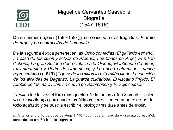 Miguel de Cervantes Saavedra Biografía (1547 -1616) De su primera época (1580 -1587)[1], se