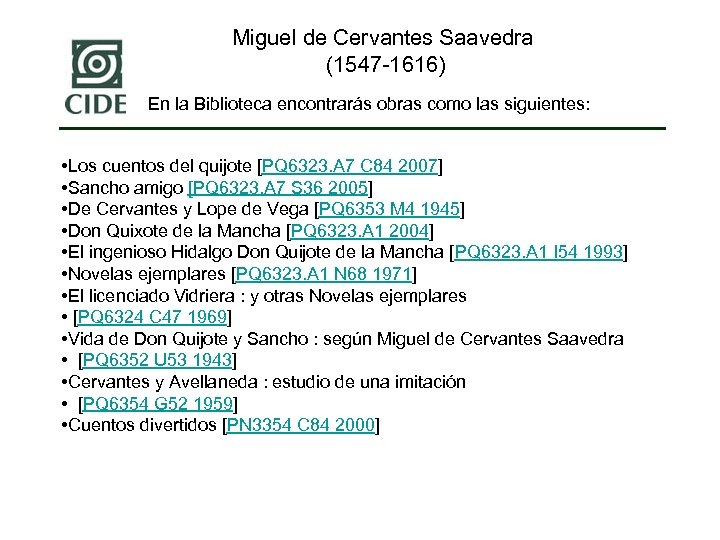 Miguel de Cervantes Saavedra (1547 -1616) En la Biblioteca encontrarás obras como las siguientes: