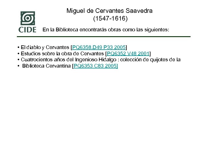Miguel de Cervantes Saavedra (1547 -1616) En la Biblioteca encontrarás obras como las siguientes: