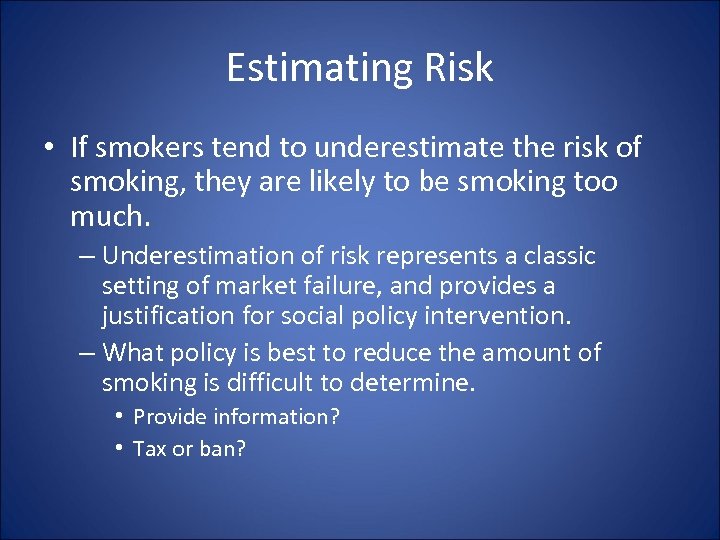 Estimating Risk • If smokers tend to underestimate the risk of smoking, they are