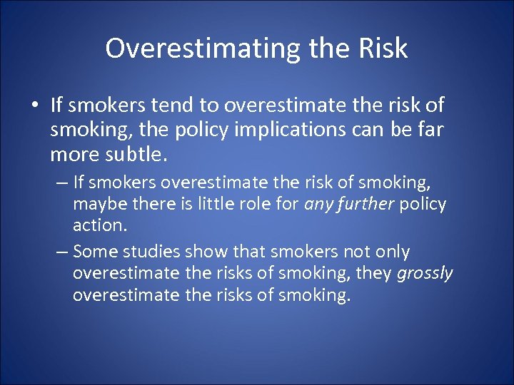 Overestimating the Risk • If smokers tend to overestimate the risk of smoking, the