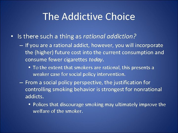 The Addictive Choice • Is there such a thing as rational addiction? – If