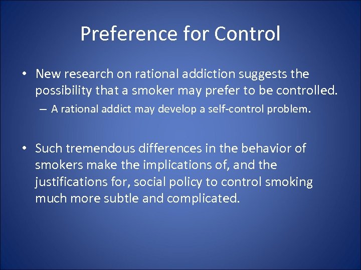 Preference for Control • New research on rational addiction suggests the possibility that a