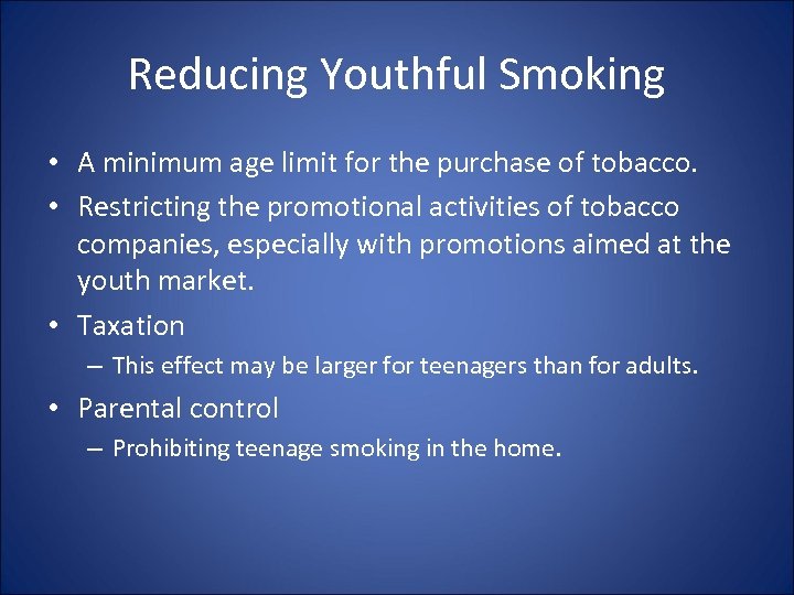 Reducing Youthful Smoking • A minimum age limit for the purchase of tobacco. •