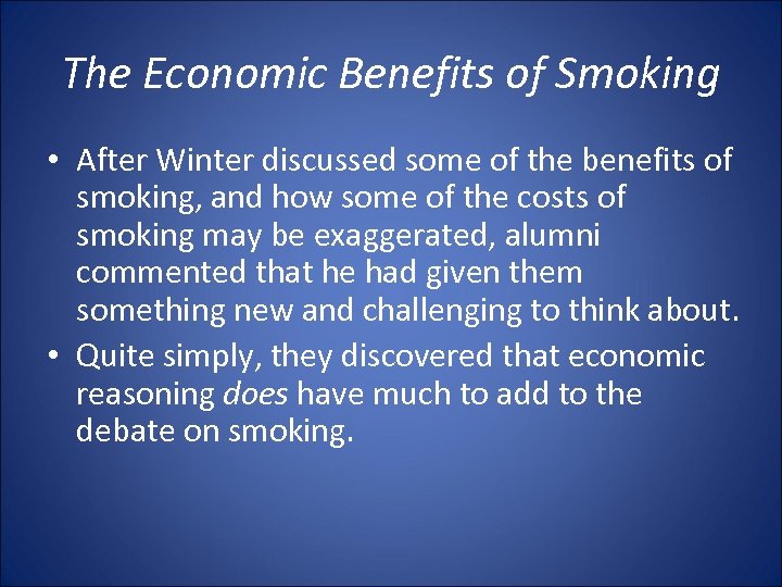 The Economic Benefits of Smoking • After Winter discussed some of the benefits of