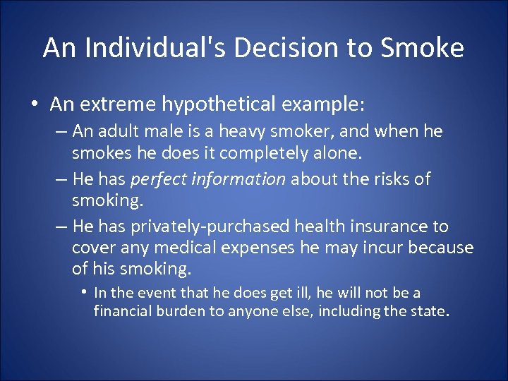 An Individual's Decision to Smoke • An extreme hypothetical example: – An adult male