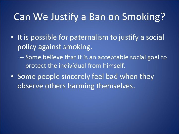 Can We Justify a Ban on Smoking? • It is possible for paternalism to