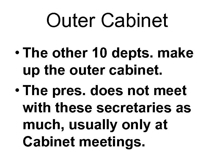 Outer Cabinet • The other 10 depts. make up the outer cabinet. • The
