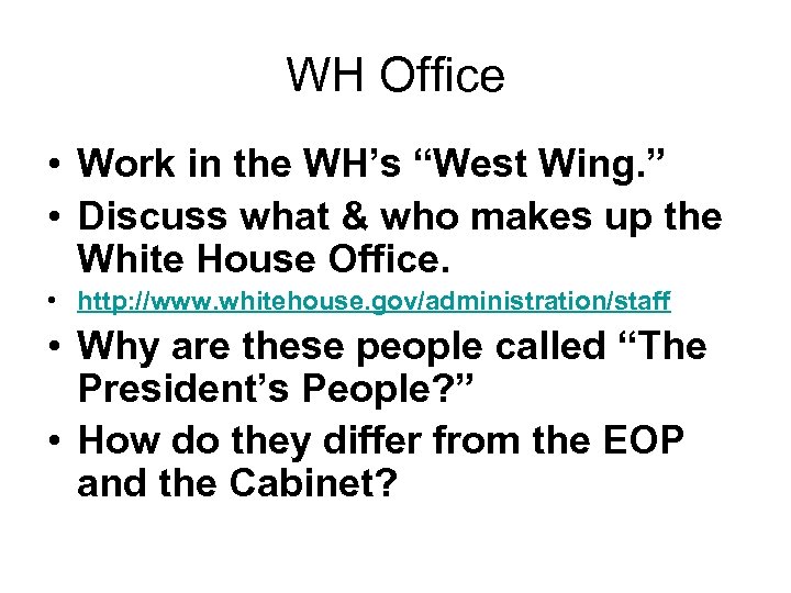 WH Office • Work in the WH’s “West Wing. ” • Discuss what &