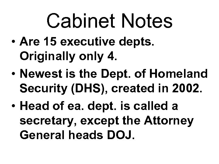Cabinet Notes • Are 15 executive depts. Originally only 4. • Newest is the