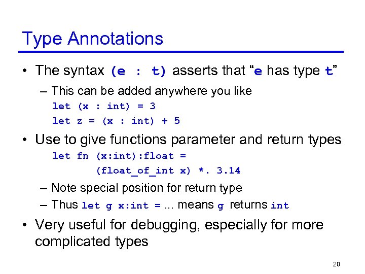 Type Annotations • The syntax (e : t) asserts that “e has type t”