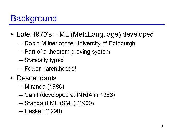 Background • Late 1970's – ML (Meta. Language) developed – – Robin Milner at