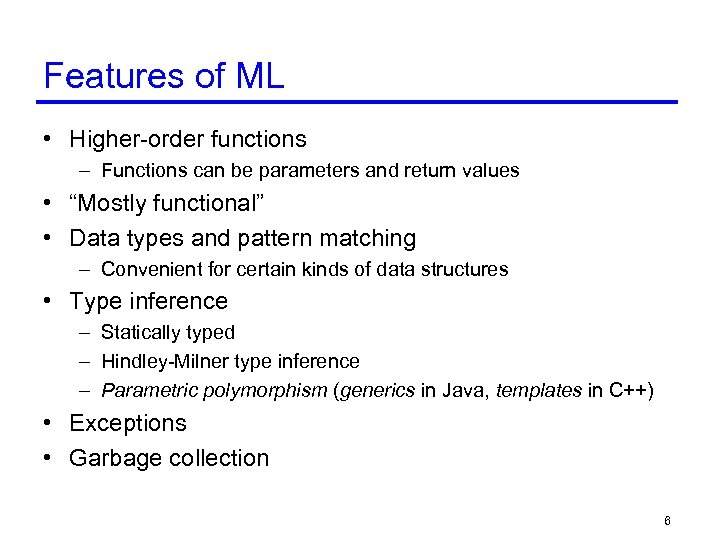 Features of ML • Higher-order functions – Functions can be parameters and return values