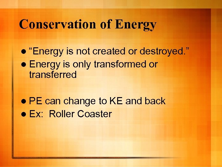 Conservation of Energy l “Energy is not created or destroyed. ” l Energy is