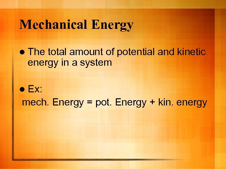 Mechanical Energy l The total amount of potential and kinetic energy in a system