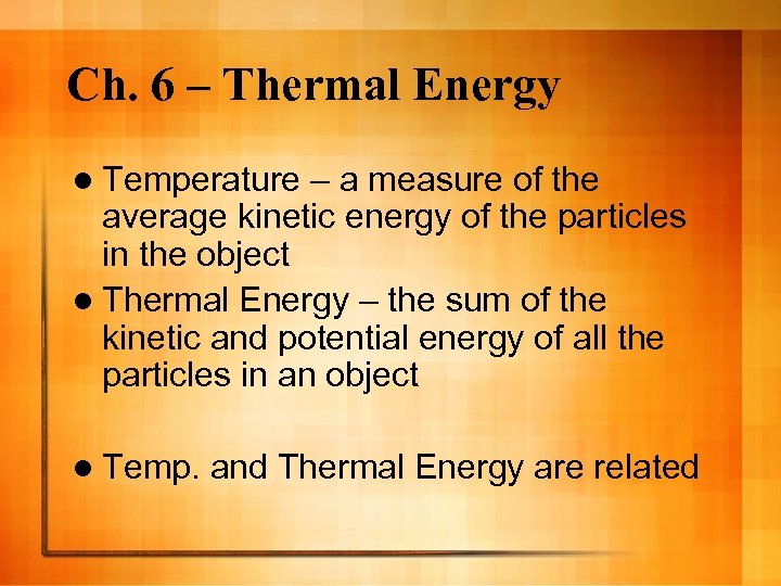 Ch. 6 – Thermal Energy l Temperature – a measure of the average kinetic