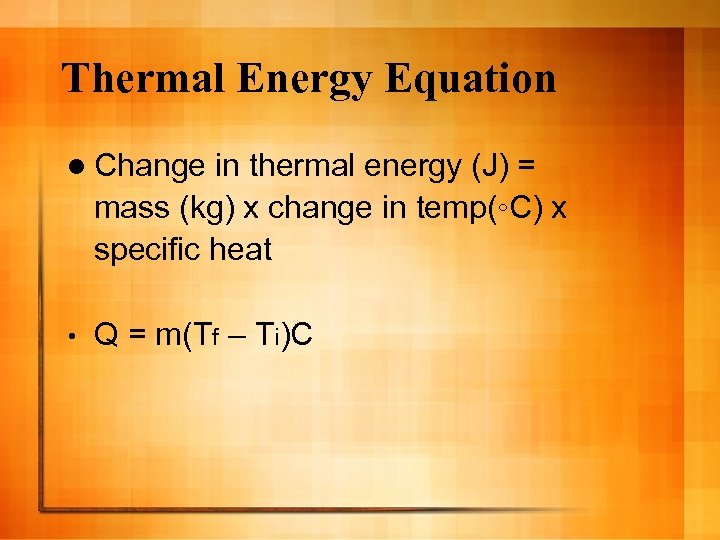 Thermal Energy Equation l Change in thermal energy (J) = mass (kg) x change