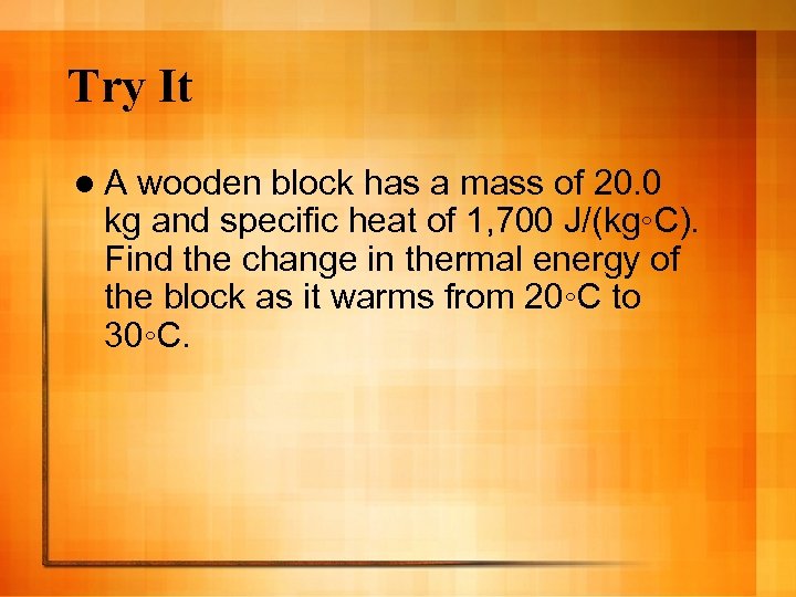 Try It l. A wooden block has a mass of 20. 0 kg and