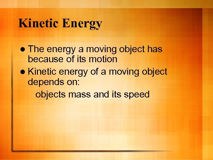 Kinetic Energy l The energy a moving object has because of its motion l