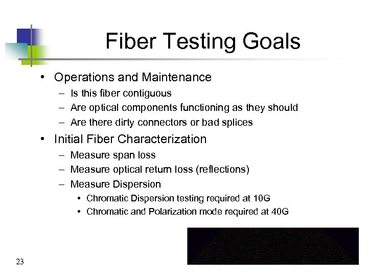 Fiber Testing Goals • Operations and Maintenance – Is this fiber contiguous – Are