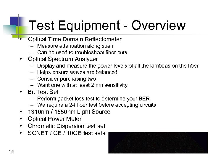 Test Equipment - Overview • Optical Time Domain Reflectometer – Measure attenuation along span