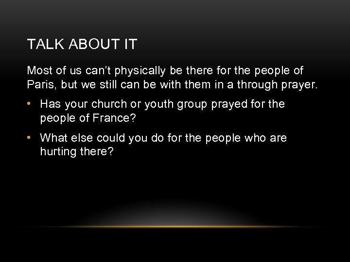 TALK ABOUT IT Most of us can’t physically be there for the people of