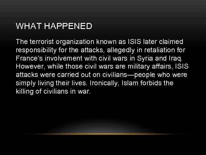 WHAT HAPPENED The terrorist organization known as ISIS later claimed responsibility for the attacks,
