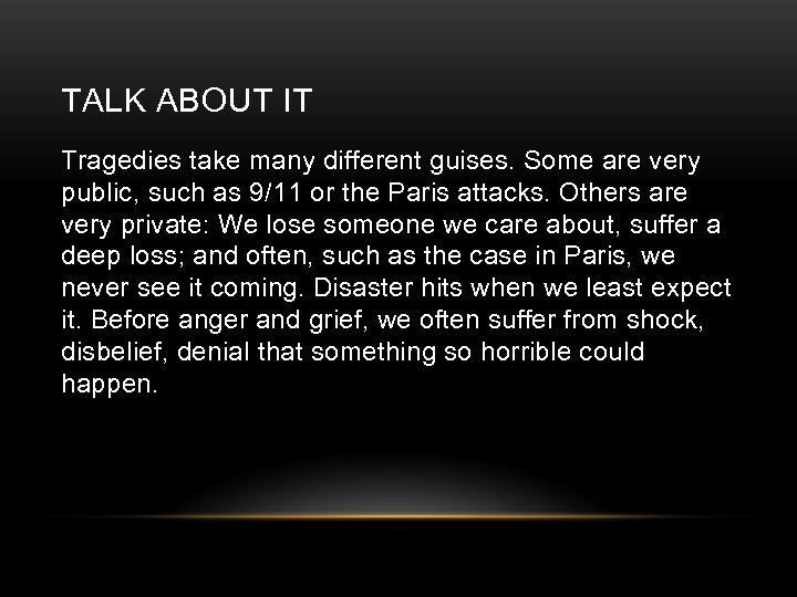 TALK ABOUT IT Tragedies take many different guises. Some are very public, such as