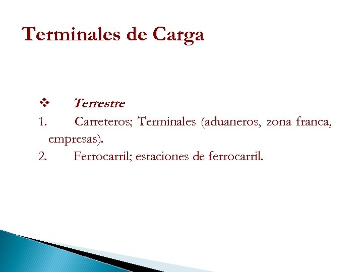 Terminales de Carga v Terrestre 1. Carreteros; Terminales (aduaneros, zona franca, empresas). 2. Ferrocarril;