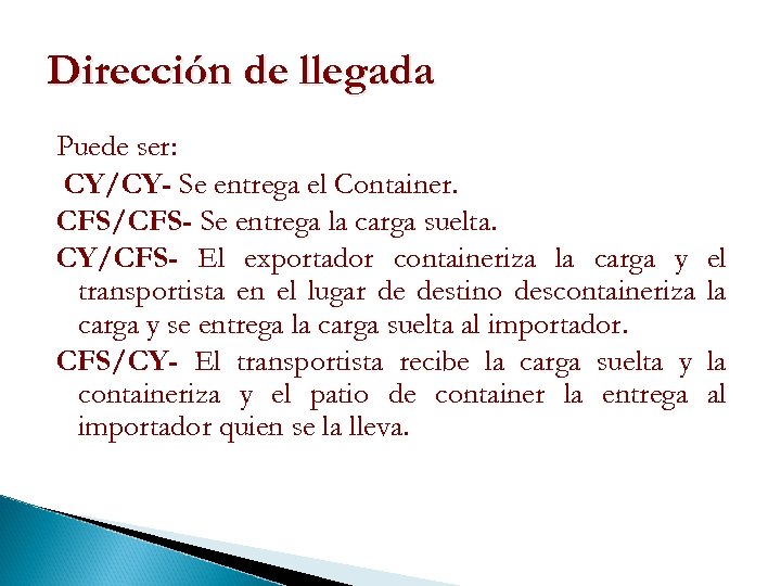 Dirección de llegada Puede ser: CY/CY- Se entrega el Container. CFS/CFS- Se entrega la