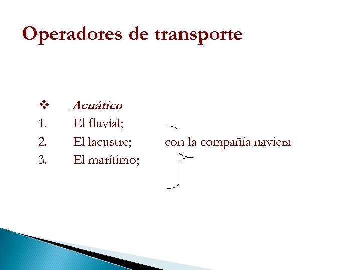 Operadores de transporte v Acuático 1. El fluvial; 2. El lacustre; 3. El marítimo;