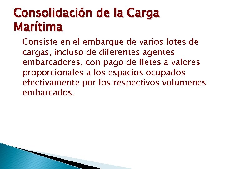Consolidación de la Carga Marítima Consiste en el embarque de varios lotes de cargas,