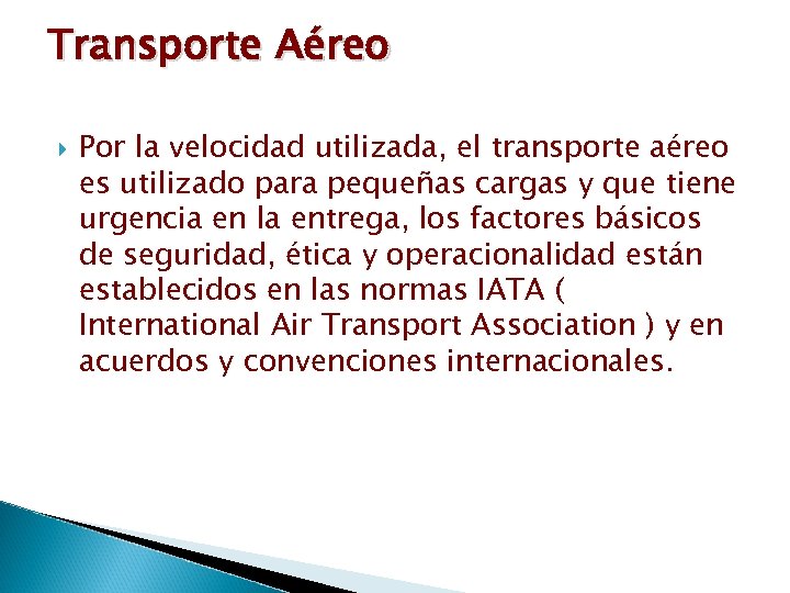 Transporte Aéreo Por la velocidad utilizada, el transporte aéreo es utilizado para pequeñas cargas