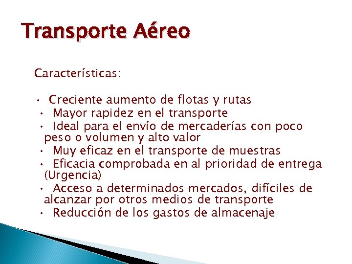 Transporte Aéreo Características: • Creciente aumento de flotas y rutas • Mayor rapidez en
