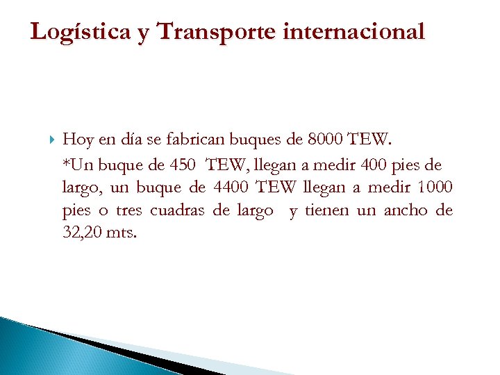 Logística y Transporte internacional Hoy en día se fabrican buques de 8000 TEW. *Un