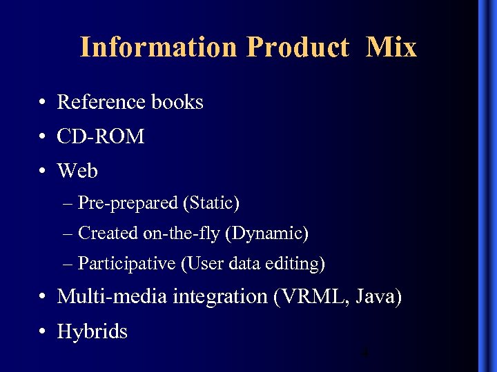 Information Product Mix • Reference books • CD-ROM • Web – Pre-prepared (Static) –