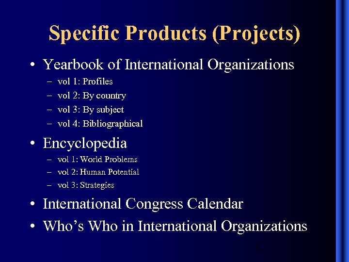 Specific Products (Projects) • Yearbook of International Organizations – – vol 1: Profiles vol
