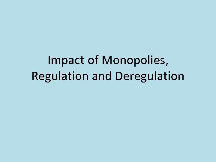 Impact of Monopolies, Regulation and Deregulation 