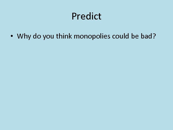 Predict • Why do you think monopolies could be bad? 