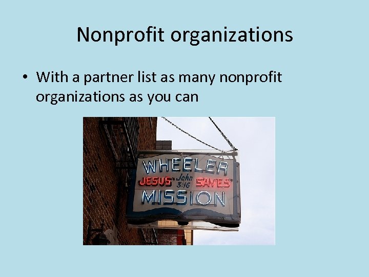 Nonprofit organizations • With a partner list as many nonprofit organizations as you can