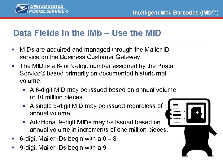 Intelligent Mail Barcodes (IMb™) Data Fields in the IMb – Use the MIDs are