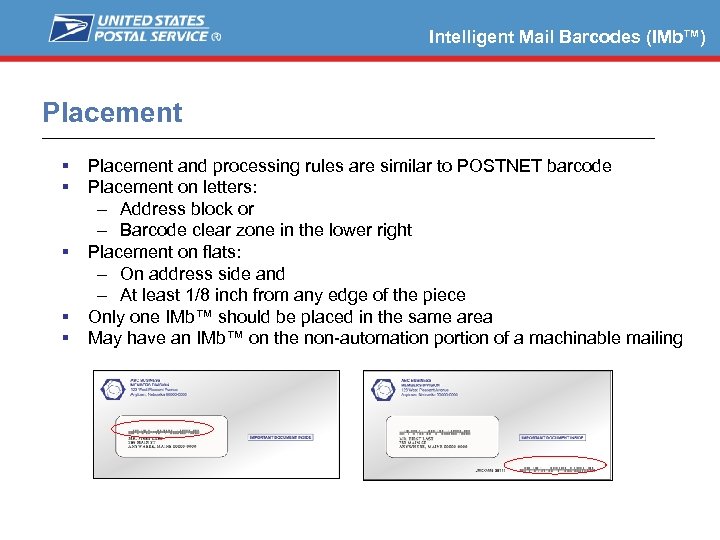 Intelligent Mail Barcodes (IMb™) Placement and processing rules are similar to POSTNET barcode Placement